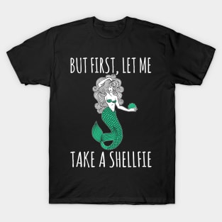 Mermaid - But First Let Me Take A Shellfie T-Shirt